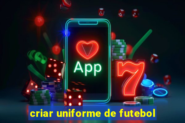 criar uniforme de futebol